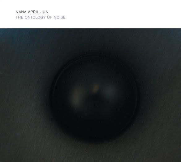 Nana April Jun - The Ontology of Noise